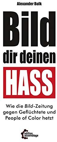 Alexander Bulk - BILD dir deinen Hass: Wie die Bild-Zeitung gegen Geflüchtete und People of Color hetzt - Preis vom 30.09.2026 22:30:23 h