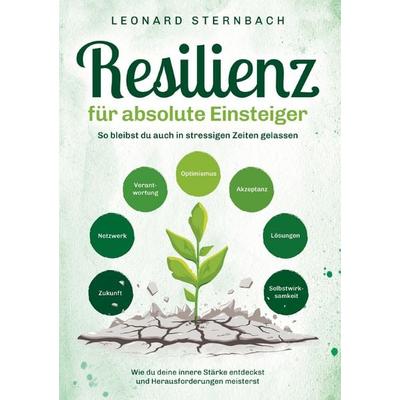 Resilienz für absolute Einsteiger, Taschenbuch von Leonard Sternbach, Miradia Medien, 978-94-037-9993-3
