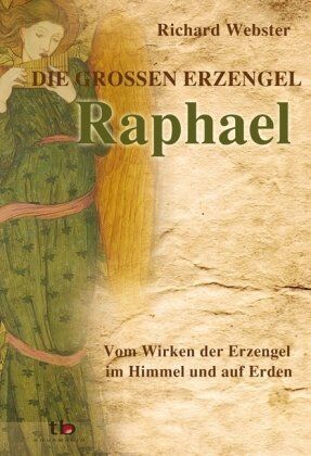 Richard Webster - Raphael Die großen Erzengel - Vom Wirken der Erzengel im Himmel und auf Erden - Preis vom 09.10.2026 07:28:09 h
