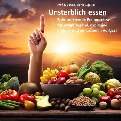 Unsterblich essen - Boris Bigalke, Audio, 4099995330397