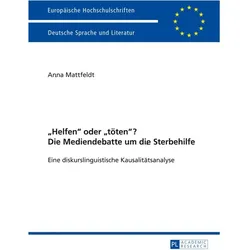 'Helfen' oder 'töten'? Die Mediendebatte um die Sterbehilfe, Fachbücher von Anna Mattfeldt
