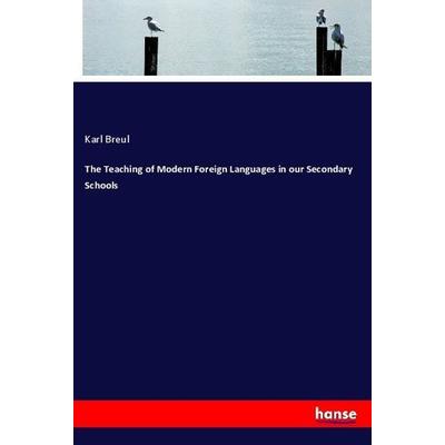 The Teaching of Modern Foreign Languages in our Secondary Schools, Taschenbuch von Karl Breul, Hansebooks, 978-3-337-16585-7