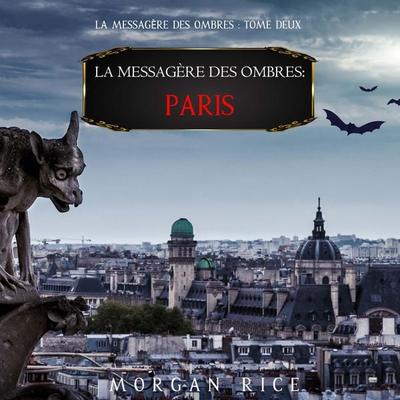 La Messagère des Ombres : Paris (La Messagère des Ombres – Tome Deux) - Morgan Rice, Audio, 9781094328478