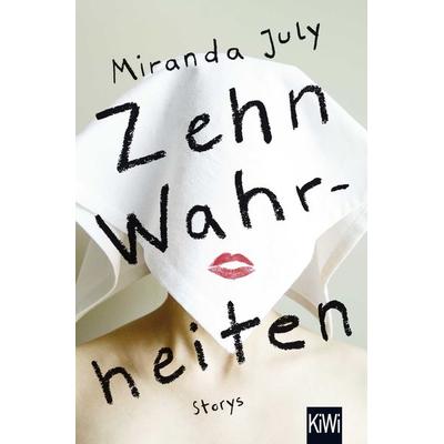 Zehn Wahrheiten, Taschenbuch von Miranda July, Kiepenheuer & Witsch