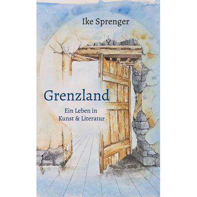 Grenzland, Taschenbuch von Ike Sprenger, BoD – Books on Demand, 978-3-696-71287-7