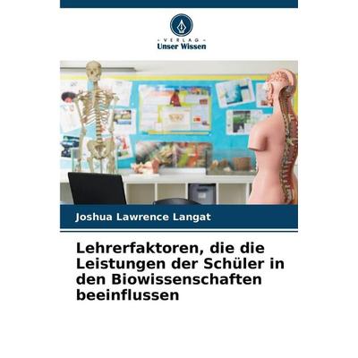 Lehrerfaktoren, die die Leistungen der Schüler in den Biowissenschaften beeinflussen, Taschenbuch von Joshua Lawrence Langat, Verlag Unser Wissen,