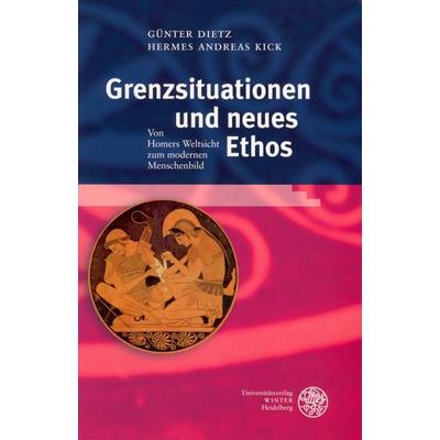 Grenzsituationen und neues Ethos, Taschenbuch von Günter Dietz,Andreas Kick, Universitätsverlag Winter GmbH Heidelberg, 978-3-8253-5121-2