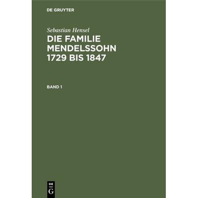 Die Familie Mendelssohn 1729 bis 1847. Band 1 -
