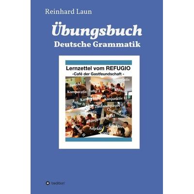 Übungsbuch Deutsche Grammatik, Gebundene Ausgabe von Reinhard Laun, Tredition, 978-3-7482-7298-4