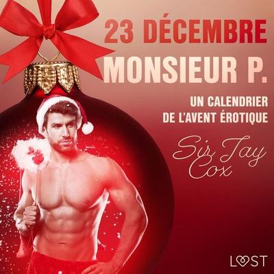 23 décembre : Monsieur P. – Un calendrier de l'Avent érotique - Sir Jay Cox, Audio, 9788726751970