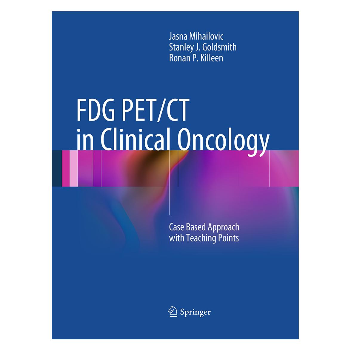 Springer FDG PET/CT in Clinical Oncology (Englisch, Softcover, Jasna Mihailovic, Ronan P Killeen, Stanley J Goldsmith) (55947144)