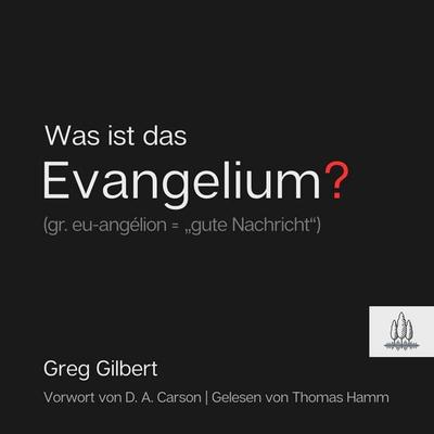 Was ist das Evangelium? - Greg Gilbert, Audio, 9783949998577