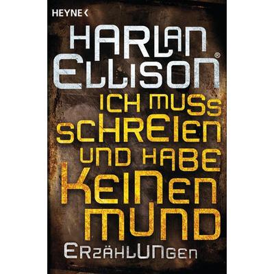 Ich muss schreien und habe keinen Mund, Taschenbuch von Harlan Ellison, Heyne, 978-3-453-31557-0