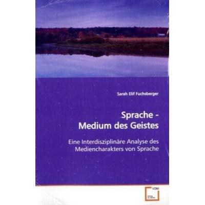 Fuchsberger, S: Sprache - Medium des Geistes, Taschenbuch von Sarah Elif Fuchsberger, VDM, 978-3-639-14588-5