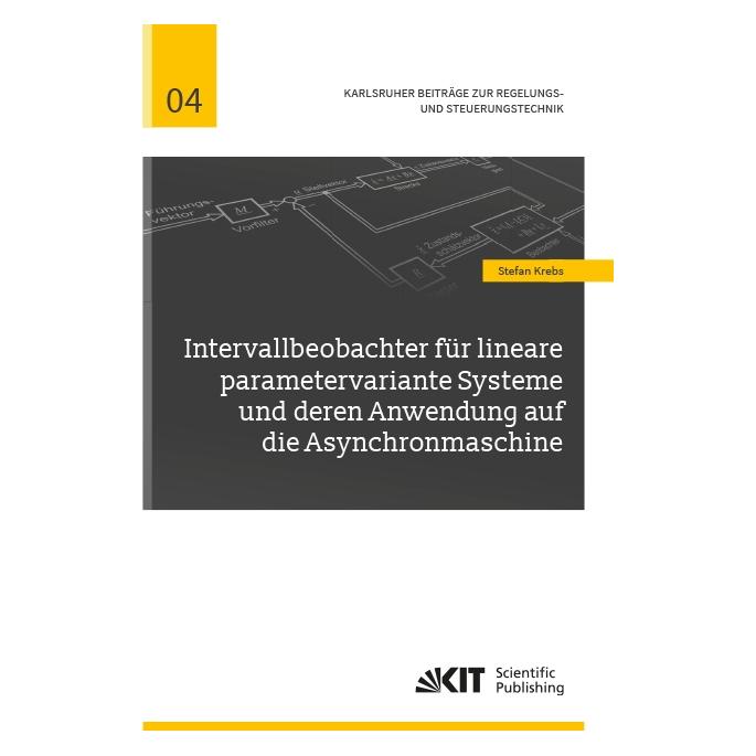 KIT Scientific Publishing Intervallbeobachter für lineare parametervariante Systeme und deren Anwendung auf die Asynchronmasch (Deutsch, Softcover, Stefan Krebs) (56049448)