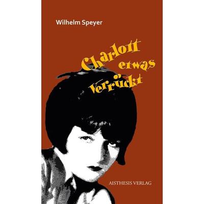Charlott etwas verrückt, Taschenbuch von Wilhelm Speyer, Aisthesis, 978-3-8498-1845-6