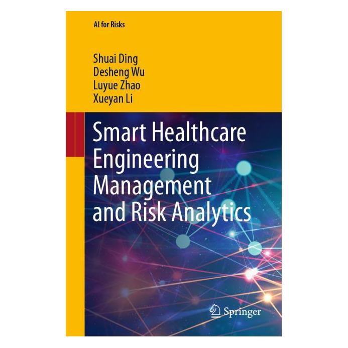 Springer Smart Healthcare Engineering Management and Risk Analytics (Englisch, Hardcover, Desheng Wu, Luyue Zhao, Shuai Ding, Xueyan Li) (71876852)