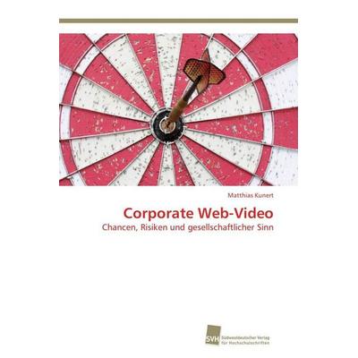 Kunert, M: Corporate Web-Video, Taschenbuch von Matthias Kunert, Südwestdeutscher Verlag für Hochschulschriften, 978-3-8381-3097-2