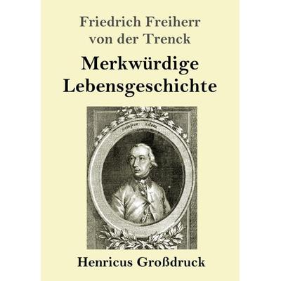 Merkwürdige Lebensgeschichte (Großdruck), Taschenbuch von Friedrich Freiherr der Trenck, BoD - Books on Demand, 978-3-8478-3451-9