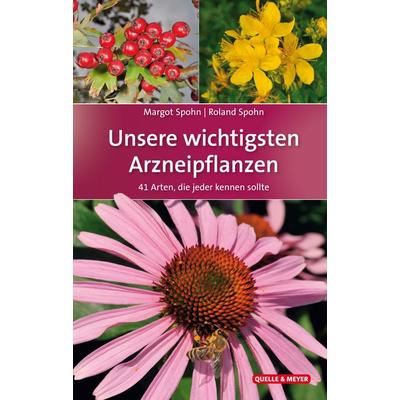 Unsere wichtigsten Arzneipflanzen, Gebundene Ausgabe von Margot Spohn,Roland Spohn, Quelle & Meyer, 978-3-494-01779-2