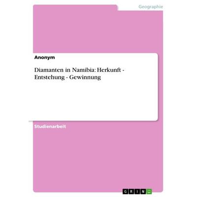 Diamanten in Namibia: Herkunft - Entstehung - Gewinnung, Taschenbuch von Anonymous, GRIN, 978-3-640-91778-5