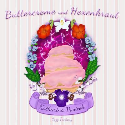 Buttercreme und Hexenkraut - Katharina Vasicek, Audio, 4066004944456