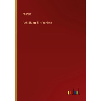 Schulblatt für Franken, Taschenbuch von Anonym, Outlook, 978-3-368-00922-9