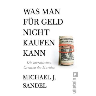 Was man für Geld nicht kaufen kann, Taschenbuch von Michael J. Sandel, Ullstein Taschenbuch Verlag