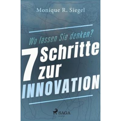 Wo lassen Sie denken? - 7 Schritte zur Innovation, Taschenbuch von Monique R. Siegel, SAGA Books - Egmont, 978-87-26-24456-4
