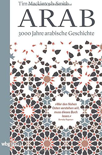 Tim Mackintosh-Smith - Arab. 3000 Jahre arabische Geschichte. Vom Vorislam bis zur arabischen Revolution, von den Nomadenvölkern bis zu den modernen Staaten: die arabische Sprache als Quelle gemeinsamer Identität und Kultur - Preis vom 30.09.2026 22:30:23