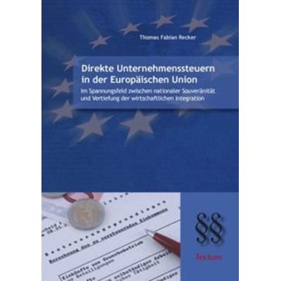 Direkte Unternehmenssteuern in der Europäischen Union, Taschenbuch von Thomas Fabian Recker, Tectum Wissenschaftsverlag, 978-3-8288-2117-0