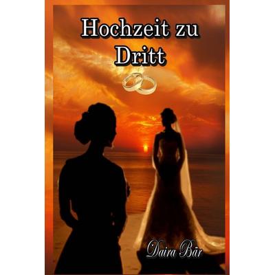 Hochzeit zu Dritt, Gebundene Ausgabe von Daira Bär, Bookmundo, 978-94-037-4940-2