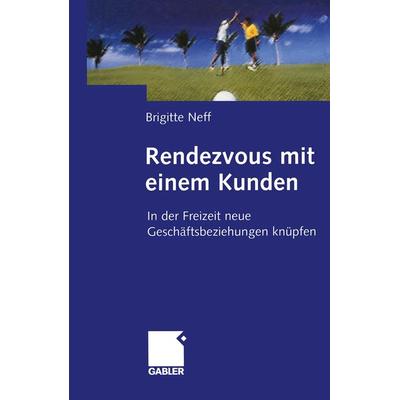 Rendezvous mit einem Kunden, Taschenbuch von Brigitte Neff, Betriebswirtschaftlicher Verlag Gabler, 978-3-322-86948-7