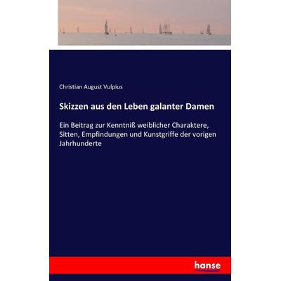 Skizzen aus den Leben galanter Damen, Taschenbuch von Christian August Vulpius, Hansebooks, 978-3-7428-2968-9