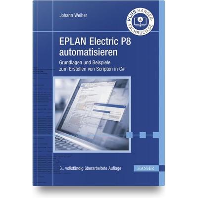 EPLAN Electric P8 automatisieren, Gebundene Ausgabe von Johann Weiher, Carl Hanser, 978-3-446-47162-7