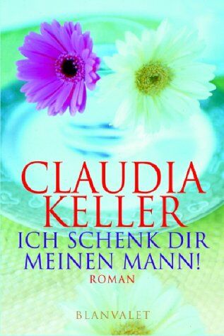 Claudia Keller - Ich schenk Dir meinen Mann. Sonderausgabe zum Welttag des Buches - Preis vom 30.09.2026 09:01:18 h