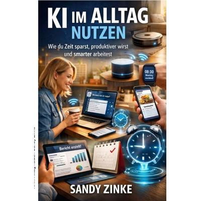 KI im Alltag nutzen, Taschenbuch von Sandy Zinke, Epubli, 978-3-565-34105-4