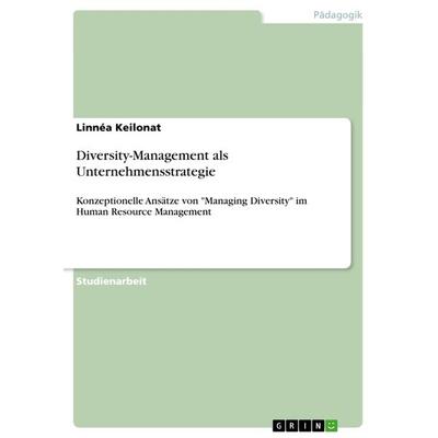 Diversity-Management als Unternehmensstrategie, Taschenbuch von Linnéa Keilonat, GRIN, 978-3-656-51236-3