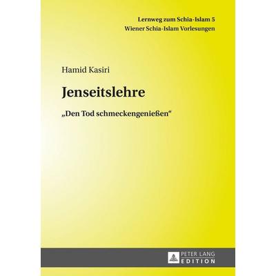 Jenseitslehre, Taschenbuch von Hamid Kasiri, Peter Lang GmbH, Internationaler Verlag der Wissenschaften, 978-3-631-67194-8