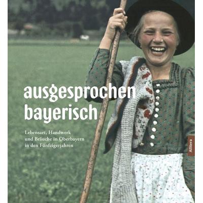 ausgesprochen bayerisch, Gebundene Ausgabe von Norbert Göttler, Buch&media, 978-3-96233-226-6