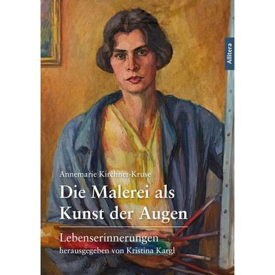 Die Malerei als Kunst der Augen, Taschenbuch von Annemarie Kirchner-Kruse, Allitera, 978-3-96233-457-4