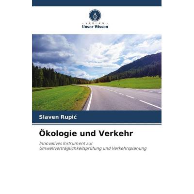 Ökologie und Verkehr, Taschenbuch von Slaven Rupi¿, Verlag Unser Wissen, 978-620-9-80116-7