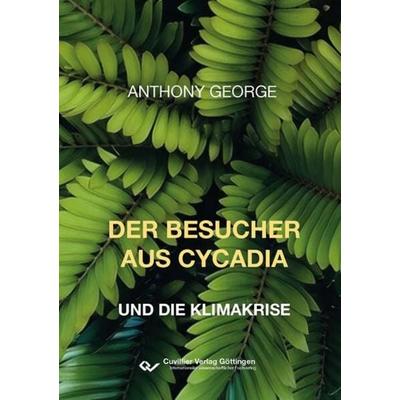Der Besucher aus Cycadia und die Klimakrise, Paperback von Anthony George Bowley, Cuvillier Verlag, 978-3-7369-7898-0