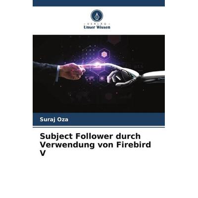 Subject Follower durch Verwendung von Firebird V, Taschenbuch von Suraj Oza, Verlag Unser Wissen, 978-620-5-83291-2
