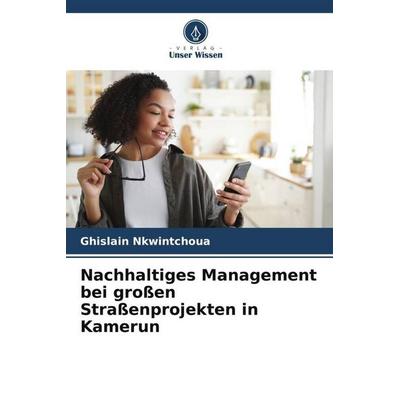 Nachhaltiges Management bei großen Straßenprojekten in Kamerun, Taschenbuch von Ghislain Nkwintchoua, Verlag Unser Wissen, 978-620-6-06556-2