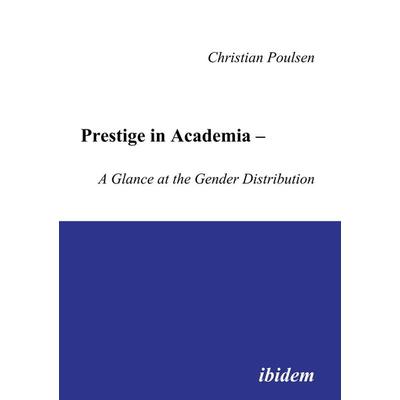 Prestige in Academia - A Glance at the Gender Distribution, Taschenbuch von Christian Poulsen, Ibidem, 978-3-89821-512-1