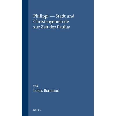 Philippi -- Stadt Und Christengemeinde Zur Zeit Des Paulus, Gebundene Ausgabe von Lukas Bormann, Brill, 978-90-04-10232-3