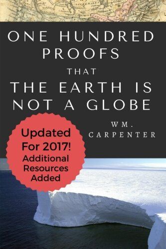 Carpenter, William WM - 100 Proofs That Earth Is Not A Globe: 2017 Updated Edition - Preis vom 19.10.2026 19:33:35 h