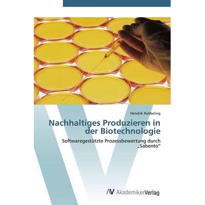Nachhaltiges Produzieren in der Biotechnologie, Taschenbuch von Hendrik Rubbeling, AV Akademikerverlag, 978-3-639-40089-2