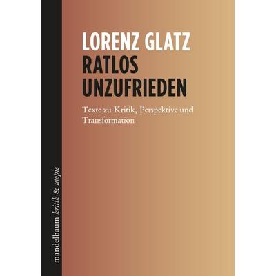 Ratlos unzufrieden, Taschenbuch von Lorenz Glatz, Mandelbaum verlag eG, 978-3-99136-504-4